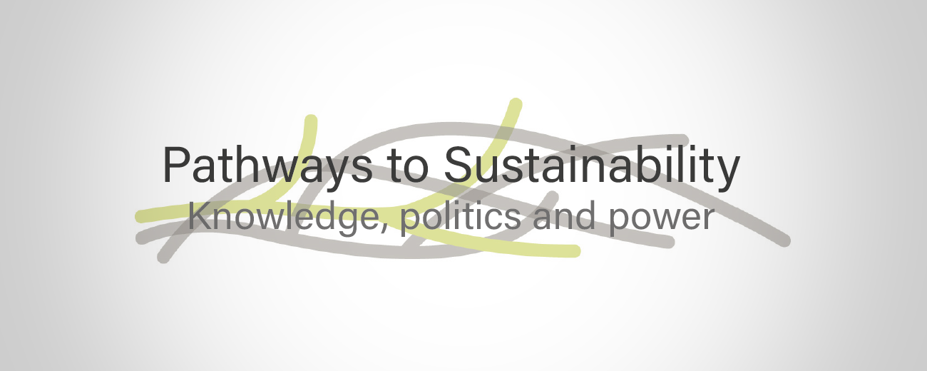 Pathways to sustainability: Knowledge, politics and power